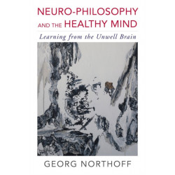 Neuro-Philosophy and the Healthy Mind: Learning from the Unwell Brain