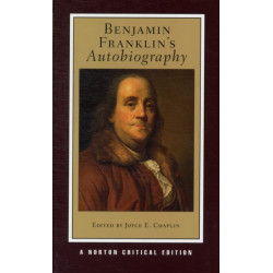 Benjamin Franklin's Autobiography: A Norton Critical Edition