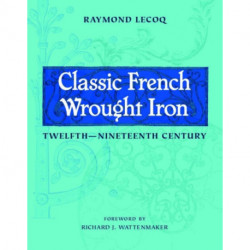 Classic French Wrought Iron: Twelfth-Nineteenth Century