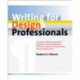 Writing for Design Professionals: A Guide to Writing Successful Proposals, Letters, Brochures, Portfolios, Reports, Presentations, and Job Applications