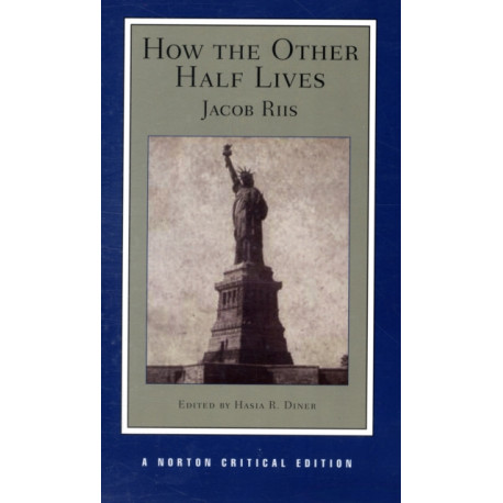 How the Other Half Lives: A Norton Critical Edition