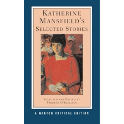 Katherine Mansfield's Selected Stories: A Norton Critical Edition