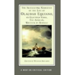 The Interesting Narrative of the Life of Olaudah Equiano, Or Gustavus Vassa, The African, Written by Himself: A Norton Critical Edition