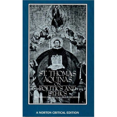 St. Thomas Aquinas on Politics and Ethics: A Norton Critical Edition