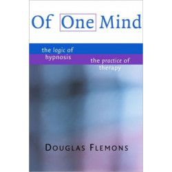 Of One Mind: The Logic of Hypnosis, The Practice of Therapy