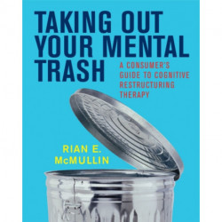 Taking Out Your Mental Trash: A Consumer's Guide to Cognitive Restructuring Therapy