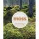 Moss: From Forest to Garden: A Guide to the Hidden World of Moss