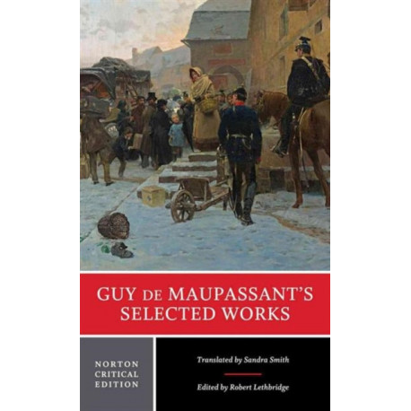 Guy de Maupassant's Selected Works: A Norton Critical Edition