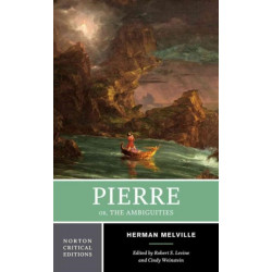 Pierre Or, The Ambiguities: A Norton Critical Edition