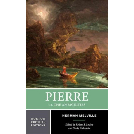 Pierre Or, The Ambiguities: A Norton Critical Edition