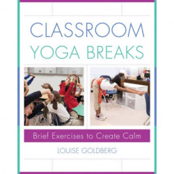 Classroom Yoga Breaks: Brief Exercises to Create Calm