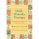 Child-Friendly Therapy: Biopsychosocial Innovations for Children and Families