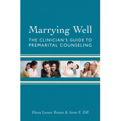 Marrying Well: The Clinician's Guide to Premarital Counseling