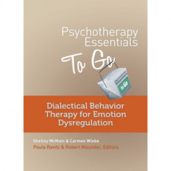 Psychotherapy Essentials to Go: Dialectical Behavior Therapy for Emotion Dysregulation
