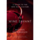 The Wine Savant: A Guide to the New Wine Culture