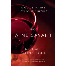 The Wine Savant: A Guide to the New Wine Culture