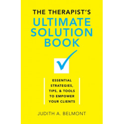 The Therapist's Ultimate Solution Book: Essential Strategies, Tips & Tools to Empower Your Clients