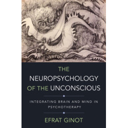 The Neuropsychology of the Unconscious: Integrating Brain and Mind in Psychotherapy