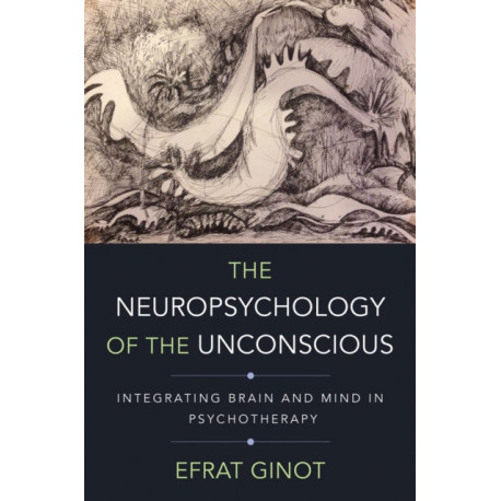 The Neuropsychology of the Unconscious: Integrating Brain and Mind in Psychotherapy
