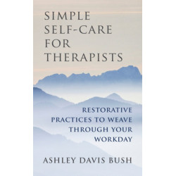 Simple Self-Care for Therapists: Restorative Practices to Weave Through Your Workday