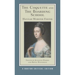 The Coquette and The Boarding School: A Norton Critical Edition