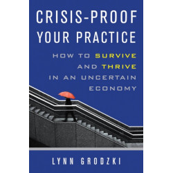 Crisis-Proof Your Practice: How to Survive and Thrive in an Uncertain Economy