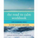 The Road to Calm Workbook: Life-Changing Tools to Stop Runaway Emotions