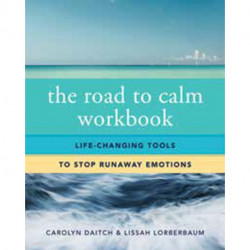 The Road to Calm Workbook: Life-Changing Tools to Stop Runaway Emotions
