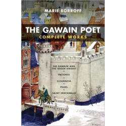 The Gawain Poet: Complete Works: Sir Gawain and the Green Knight, Patience, Cleanness, Pearl, Saint Erkenwald