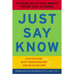 Just Say Know: Talking with Kids about Drugs and Alcohol