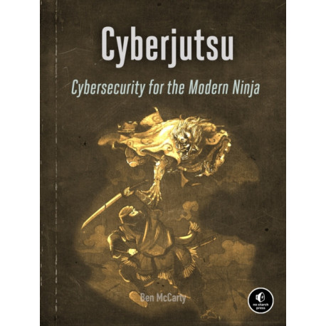 Cyberjutsu: Cybersecurity for the Modern Ninja