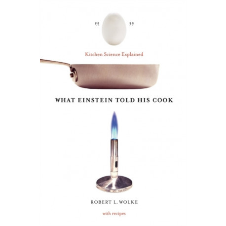 What Einstein Told His Cook: Kitchen Science Explained
