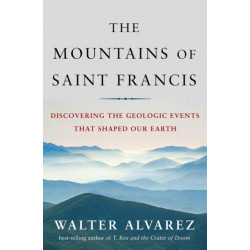 The Mountains of Saint Francis: Discovering the Geologic Events That Shaped Our Earth