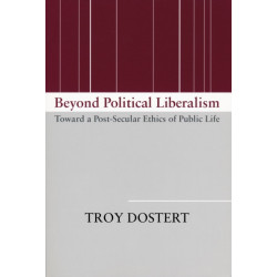 Beyond Political Liberalism: Toward a Post-Secular Ethics of Public Life