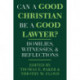 Can a Good Christian Be a Good Lawyer?: Homilies, Witnesses, and Reflections