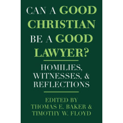 Can a Good Christian Be a Good Lawyer?: Homilies, Witnesses, and Reflections