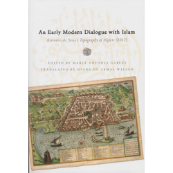 Early Modern Dialogue with Islam: Antonio De Sosa's Topography of Algiers (1612)
