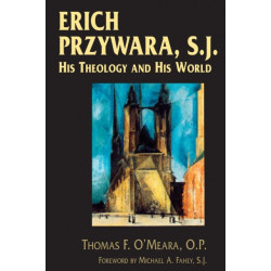 Erich Przywara, S.J.: His Theology and His World