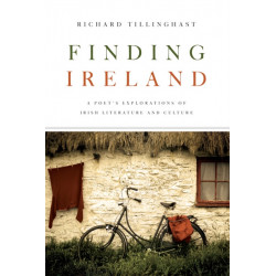 Finding Ireland: A Poet's Explorations of Irish Literature and Culture