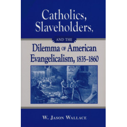 Catholics, Slaveholders, and the Dilemma of American Evangelicalism, 1835-1860