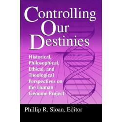 Controlling Our Destinies: Historical, Philosophical, Ethical, and Theological Perspectives on the Human Genome Project