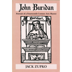 John Buridan: Portrait of a Fourteenth-Century Arts Master