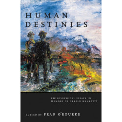 Human Destinies: Philosophical Essays in Memory of Gerald Hanratty