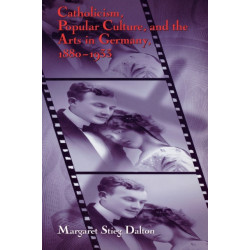 Catholicism, Popular Culture, and the Arts in Germany, 1880-1933