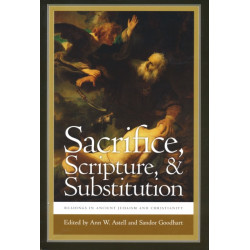 Sacrifice, Scripture, and Substitution: Readings in Ancient Judaism and Christianity