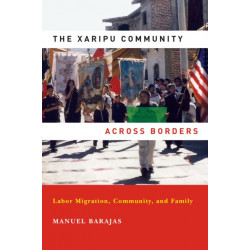 The Xaripu Community Across Borders: Labor Migration, Community, and Family