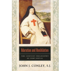 Adoration and Annihilation: The Convent Philosophy of Port-Royal