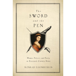 The Sword and the Pen: Women, Politics, and Poetry in Sixteenth-Century Siena