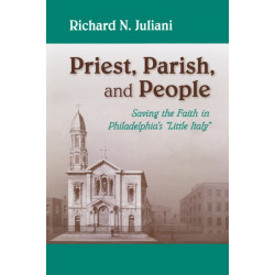 Priest, Parish, and People: Saving the Faith in Philadelphia's "Little Italy"