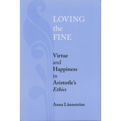 Loving the Fine: Virtue and Happiness in Artistotle's Ethics